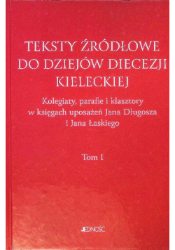 Teksty źródłowe do dziejów diecezji kieleckiej Tom I