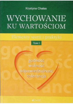 Wychowanie ku wartościom Elementy teorii i praktyki Tom I