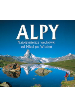 Alpy najpiękniejsze wędrówki od Nicei po Wiedeń