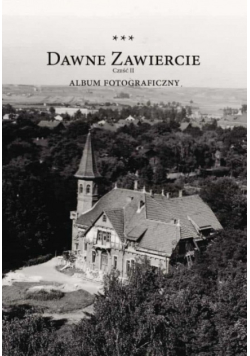 Dawne Zawiercie Część II album fotograficzny