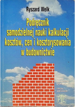 Podręcznik samodzielnej nauki kalkulacji kosztów, cen i kosztorysowania w budownictwie