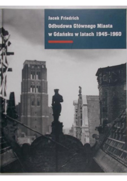 Odbudowa Głównego Miasta w Gdańsku w latach 1945 - 1960