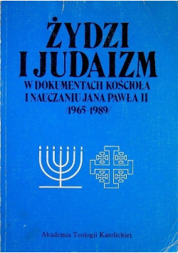 Żydzi i Judaizm w dokumentach kościoła i nauczaniu Jana Pawła II