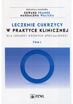 Leczenie cukrzycy w praktyce klinicznej dla lekarzy różnych specjalności Tom 1