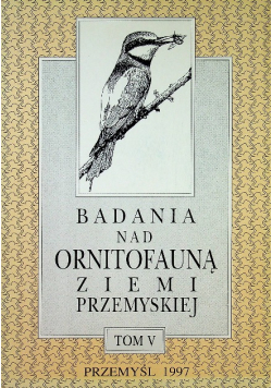 Badania nad ornitofauną ziemi Przemyskiej Tom V