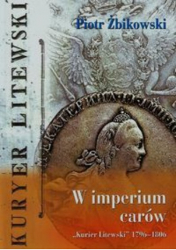 W imperium carów. Kurier Litewski 1796–1806