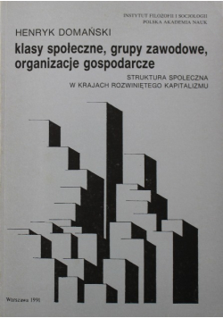 Klasy społeczne Grupy zawodowe Organizacje gospodarcze Struktura społeczna w krajach rozwiniętego kapitalizmu