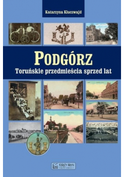 Podgórz Toruńskie przedmieścia sprzed lat