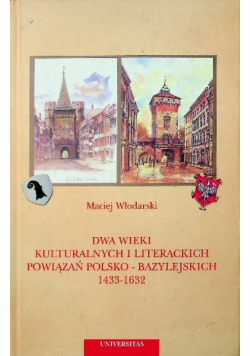 Dwa wieki kulturalnych i literackich powiązań Polsko - Bazylejskich 1433 - 1632