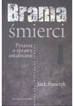 Brama śmierci Pytania o sprawy ostateczne
