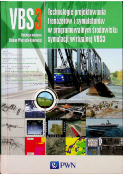 Technologie projektowania trenażerów i symulatorów w programowalnym środowisku symulacji wirtualnej VBS3