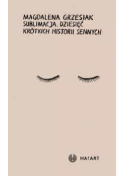 Sublimacja. Dziesięć krótkich historii sennych