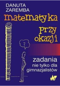 Matematyka przy okazji Zadania nie tylko dla gimnazjalistów