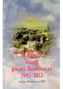 Najnowsze dzieje gminy Siedliszcze 1945-2013