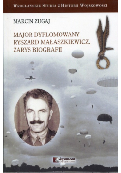 Major dyplomowany Ryszard Małaszkiewicz Zarys biografii