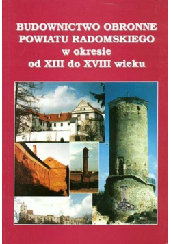 Budownictwo obronne powiatu Radomskiego w okresie od XIII do XVIII wieku