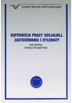 Superwizja pracy socjalnej Zastosowania i dylematy