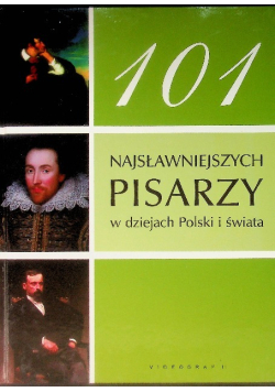 101 Najsłynniejszych Pisarzy w dziejach Polski i świata
