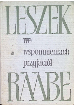 Leszek Raabe we wspomnieniach przyjaciół