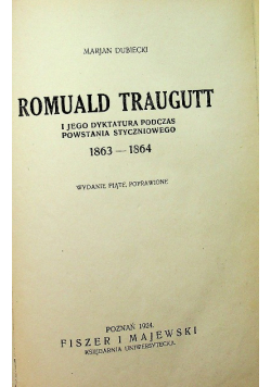 Romuald Traugutt i jego dyktatura podczas powstania styczniowego 1863 - 1864. 1924r.