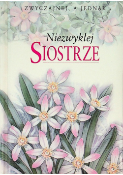 Zwyczajnej, a jednak Niezwykłej Siostrze