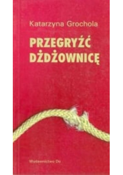 Grochola Katarzyna - Przegryźć dżdżownicę