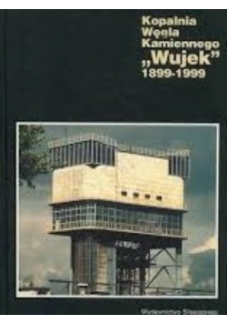 Kopalnia węgla kamiennego Wujek 1899-1999