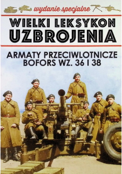 Wielki Leksykon Uzbrojenia Tom 1 Armaty przeciwlotnicze Bofors wz 36 i 38