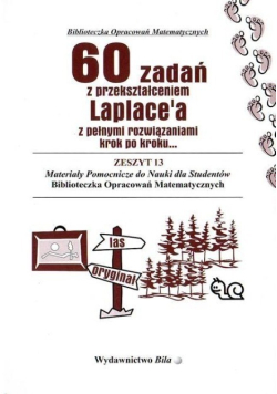 60 zadań z przekształceniem Laplace'a z pełnymi rozwiązaniami krok po kroku Zeszyt 13