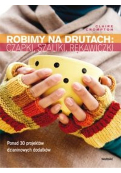 Robimy na drutach czapki szaliki rękawiczki