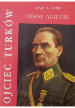 Ojciec Turków Kemal Ataturk