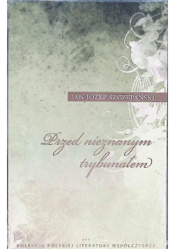 Przed nieznanym trybunałem - Szczepański