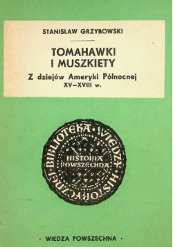 Tomahawki i muszkiety Z dziejów Ameryki Północnej XV do XVIII w