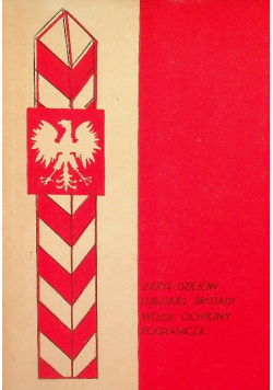 Zarys dziejów Lubuskiej brygady Wojsk Ochrony Pogranicza