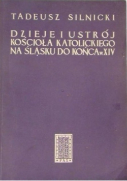 Dzieje i ustrój Kościoła katolickiego na Śląsku do końca w XIV