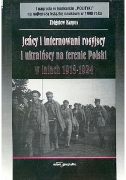 Jeńcy i internowani rosyjscy i ukraińscy na terenie Polski w latach 1918 - 1924