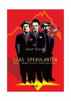 Czas spekulantów Wzlot i upadek polskiej przedsiębiorczości