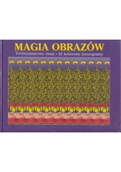 Magia obrazów Trójwymiarowy świat 42 kolorowe stereogramy