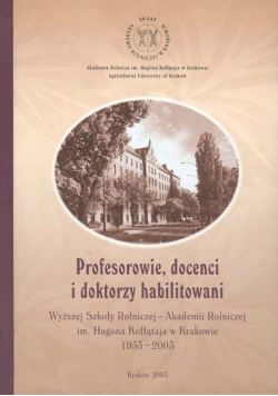 Profesorowie docenci i doktorzy habilitowani Wyższej Szkoły Rolniczej - Akademii Rolniczej im. Hugona Kołłątaja w Krakowie 1953 - 2003