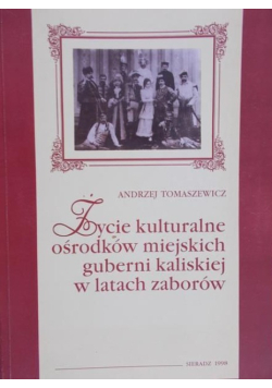 Życie kulturalne ośrodków miejskich guberni kaliskiej w latach zaborów