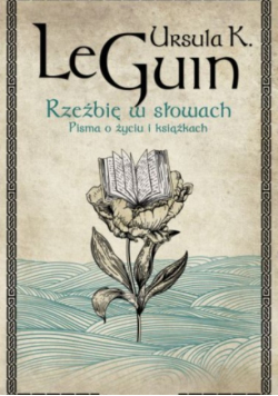 Rzeźbię w słowach Pisma o życiu i książkach