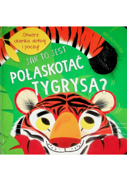 Jak to jest pogłaskać tygrysa?