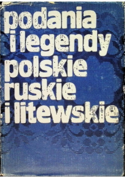 Podania i legendy polskie ruskie i litewskie