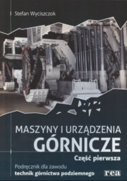 Maszyny i urządzenia górnicze Część 1 podręcznik dla zawodu technik górnictwa podziemnego