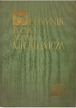 Słownik Języka Adama Mickiewicza Tom VI