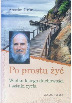 Po prostu żyć Wielka księga duchowości i sztuki życia