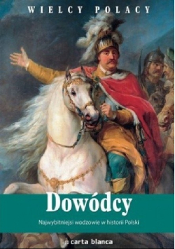 Dowódcy Najwybitniejsi wodzowie w historii Polski