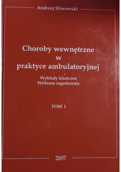 Choroby wewnętrzne w praktyce ambulatoryjnej Tom I