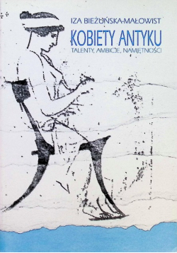 Kobiety antyku: Talenty, ambicje, namiętności