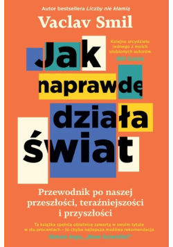 Jak naprawdę działa świat. Przewodnik po naszej przeszłości, teraźniejszości i przyszłości